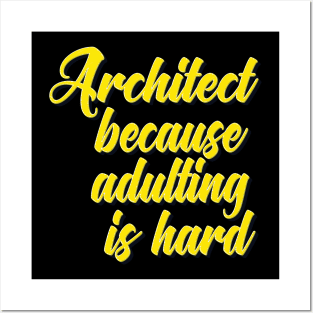 Architect Because Adulting Is Hard Posters and Art